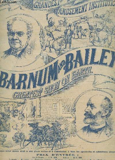 BARNUM AND BAILEY, CREATEST SHOW ON EARTH - THE WORLD' LARGEST GRANDEST AND BEST AMUSEMENT INSTITUTION./ Dernier message de Barnum / ce que les autres disent de nous / Muse gant amricain / Les plus grands spectacle du monde entier / Clbre tournoi equ