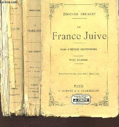 LA FRANCE JUIVE - ESSAI HISTORIQUE CONTEMPORAINE - EN 2 VOLUMES : TOME PREMIER + TOME SECOND.