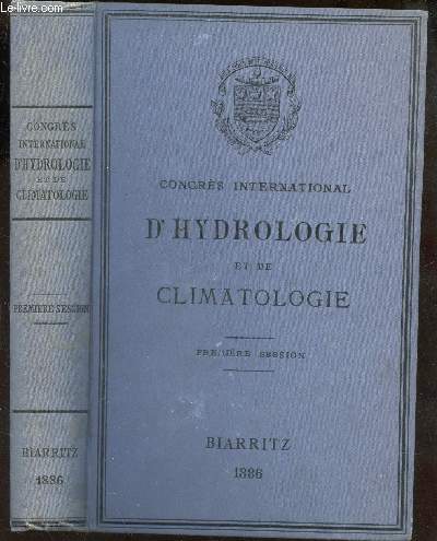 CONGRES INTERNATIONAL D'HYDROLOGIE ET DE CLIMATOLOGIE - PREMIERE CESSION - BIARRITZ