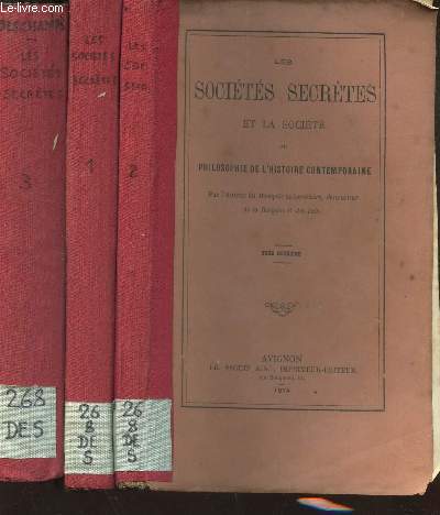 LES SOCIETES SECRETES ET LA SOCIETE OU PHILOSOPHIE DE L'HISTOIRE CONTEMPORAINE -