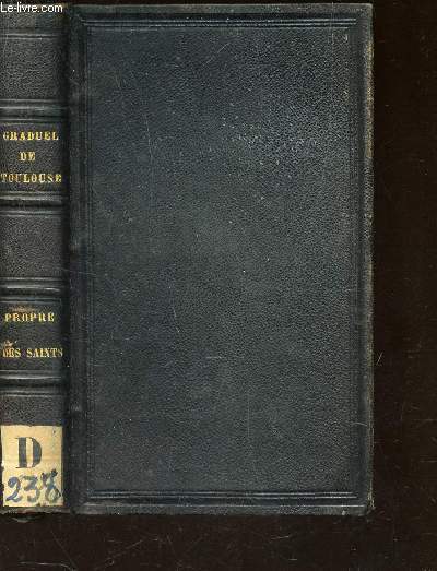 GRADUEL COMPLET ET NOTE DU DIOCESE DE TOULOUSE - PROPRE DES SAINTS - imprim et publi par ordre de Monseigneur l'Archevque de Toulouse et de Narbonne, Primat de la Gaule Narbonnaise.