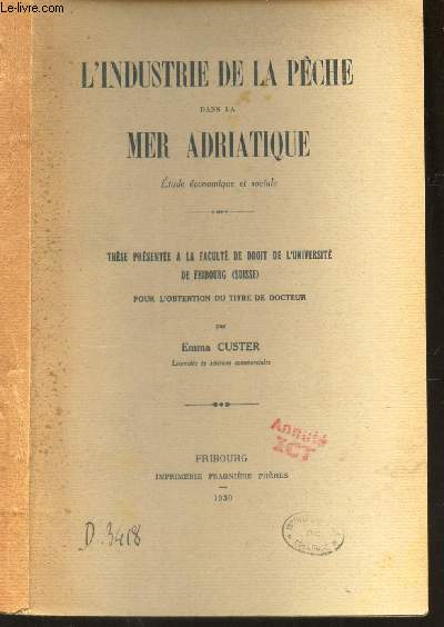 L'INDUSTRIE DE LA PECHE DANS LA MER ADRIATIQUE - ETUDE ECONOMIQUE ET SOCIALE - THESE PRESENTEE A LA FACULTE DE DROIT DE L'UNIVERSITE DE FRIBOURG (SUISSE) pour l'obtention du titre de docteur).