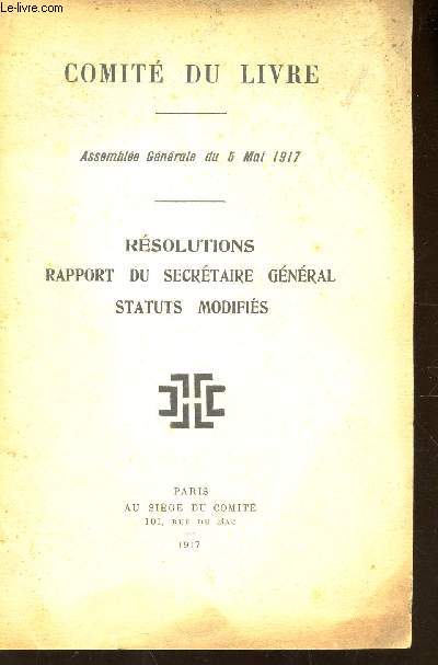 RESOLUTIONS - RAPPORTS DU SECRETAIRE GENERAL STATUTS MODIFIES / Assemblee generale du 5 mai 1917