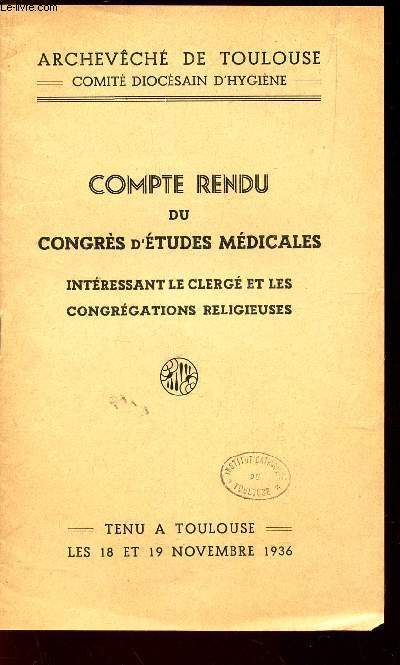 COMTE RENDU DU CONGRE D'ETUDES MEDICALES INTERESSANT LE CLERGE ET LES CONGREGATIONS RELIGIEUSES - Tenu a Toulouse les 18 et 19 Novembre 1936.