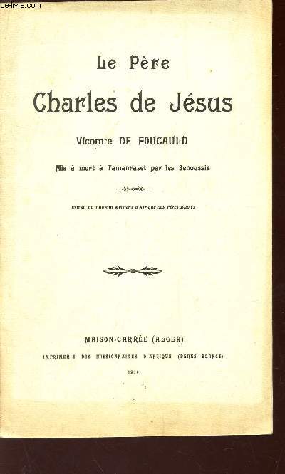 LE PERE CHARLES DE JESUS - Mise a mort a Tamanraset par les Senoussis / Extrait du Bulletin Missions d'Afrique des Pres blancs.