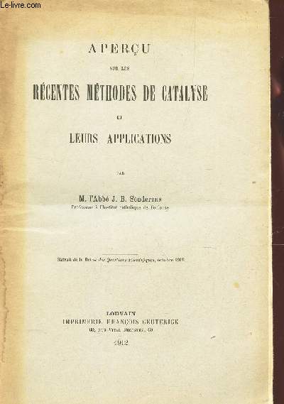 APERCU SUR LES RECENTES METHODES DE CATALYSE ET LEURS APPLICATIONS / EXTRAIT DE LA REVUE DES QUESTIONS SCIENTIFIQUES - OCTOBRE 1912.