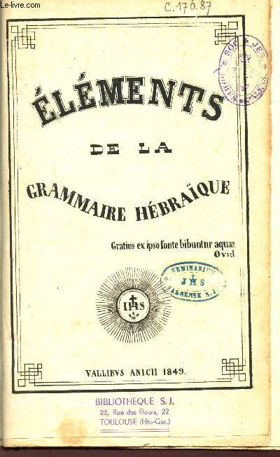 ELEMENTS DE LA GRAMMAIRE HEBRAIQUE - Gratius ex ipso fonte bibuntur aquae ovid.