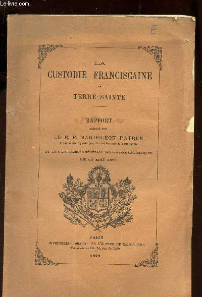 LA CUSTODIE FRANCISCAINE DE TERRE-SAINTE - et lu a l'assemble Gnrale des oeuvres catholiques le 16 mai 1879.