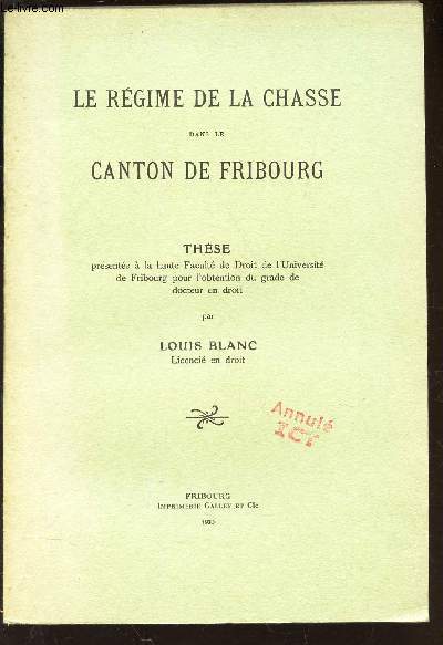 LE REGIME DE LA CHASSE DANS LER CANTON DE FRIBOURG - THESE.