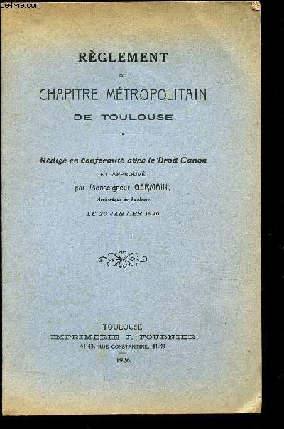 REGLEMENT DU CHAPITRE METROPOLITAIN DE TOULOUSE - Rdig en conformit avec le Droit Canon le 26 janvier 1926.