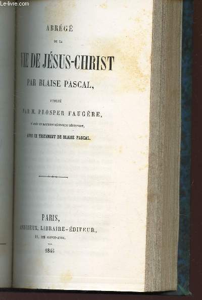 ABREGE DE LA VIE DE JESUS-CHRIST - d'aprs un manuscrit rcemment decouvert, AVEC LE TESTAMENT DE BLAISE PASCAL.