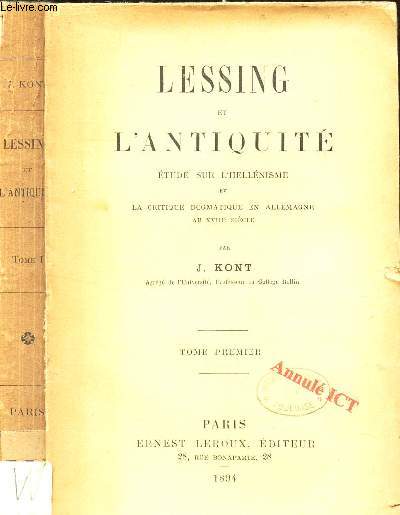 LESSING ET L'ANTIQUITE - ETUDE SUR L'HELLENISME ET LA CRITIQUE DOGMATIQUE EN ALLEMAGNE AU XVIIIe SIECLE / TOME PREMIER