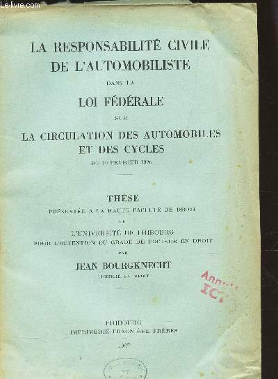 LA RESPONSABILITE CIVILE DE L'AUTOMOBILISTE DANS LA LOI FEDERALE SUR LA CIRCULATION DES AUTOMOBILISTES ET DES CYCLES DU 10 FEVRIER 1926 - THESE.