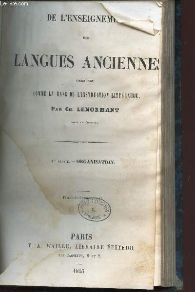 DE L'ENSEIGNEMENT DES LANGUES ANCIENNES CONSIDERE COMME LA BASE DE L'INSTRUCTION LITTERAIRE - 1eRe PARTIE : ORGANISATION.