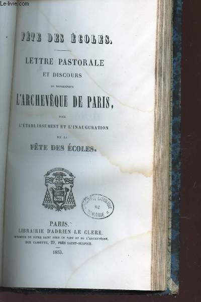 FETE DES ECOLES - LETTRE PASTORALE ET DISCOURS DE MONSEIGNEUR L'ARCHEVEQUE DE PARIS pour l'etablissement et l'inauguration de la fETE DES eCOLES.