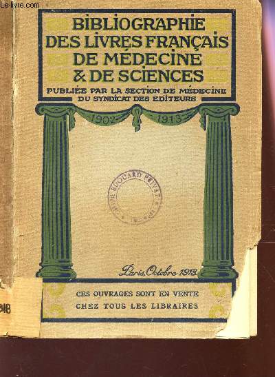BIBLIOGRAPHIE DES LIVRES FRANCAIS DE MEDECINE ET DE SCIENCES - Publie par LA SECTION DE MEDECINE DU SYNDICAT DES EDITEURS - 1902-1913.