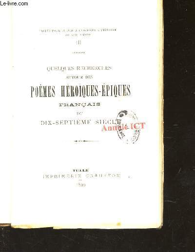 QUELQUES RECHERCHES AUTOUR DES POEMES HEROIQUES-EPIQUES FRANCAIS DU DIX-SEPTIEME SIECLE / VOLUME III - NOTES POUR SERVIR A L'HISTOIRE DU XVIIe SIECLE.