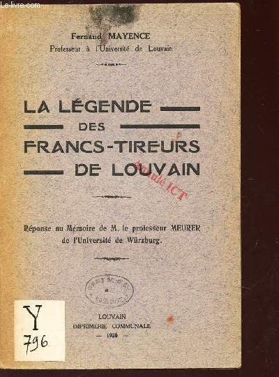 LA LEGENDE DES FRANCS-TIREURS DE LOUVAIN - reponse au Mmoire de M. le professeur MEURER de l'universit de Wurzburg.