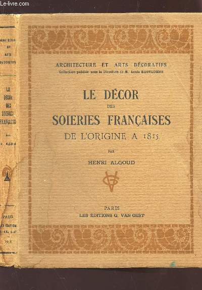 LE DECOR DES SOIERIES FRANCAISES DE L'ORIGINE A 1815 / COLLECTION 