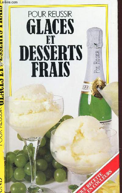 POUR REUSSIR GLACE ET DESSERTS FRAIS / CHAQUE RECETTE ILLUSTREE EN COULEURS.