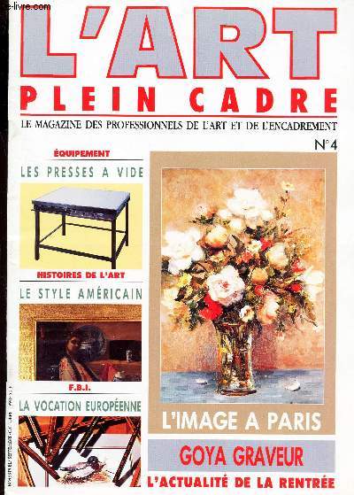 L'ART - PLEIN CADRE - N4 - sept-oct 1990 / les presses a vide - le style americain - la vocation europeenne - goya graveur? l4actualite de la rentre etc...