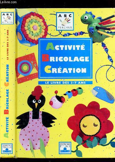 ACTIVITE BRICOLAGE CREATION - LE LIVRE DES 3-7 ANS / COLLECTION ABS FLEURUS