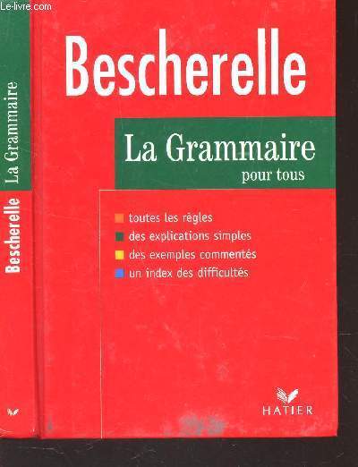BESCHERELLE - LA GRAMMAIRE POUR TOUS - DICTIONNAIRE DE LA GRAMMAIRE EN 27 CHAPITRES - INDEX DES DIFFICULTES GRAMMATICALES