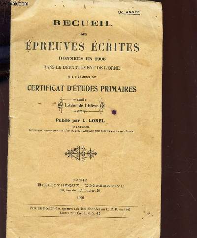 RECUEIL DES EPREUVES ECRITES DONNEES EN 1906 DANS LE DEPARTEMENT DE L'ORNE AUX EXAMENS DU CERTIFICAT D'ETUDES PRIMAIRES - LIVRET DE L'ELEVE.