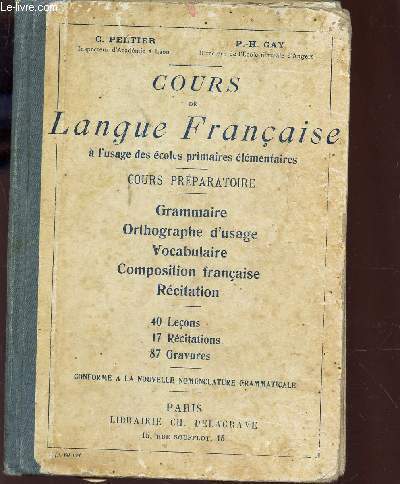 COURS DE LANGUE FRANCAISE - A l'usage des ecoles primaires elementaires - XOURS PREPARATOIRE / Grammaire - Orthographe d'usage - Vocabulaire - composition franaise - Recitation / 40 lecons - 17 recitations - 87 gravures /