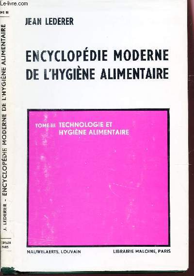 ENCYCLOPEDIE MODERNE DE L'HYGIENE ALIMENTAIRE / TOME III : TECHNOLOGIE ET HYGIENE ALIMENTAIRE.