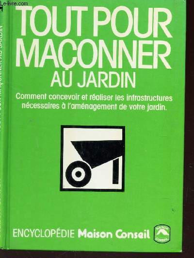 TOUT POUR SUR LE JARDIN - Comment concevoir et realiser les infrastructures necessaires a l'amenagement de votre jardin.