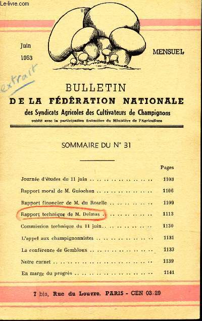 BULLETIN DE LA FEDERATION NATIONALE - N31 - JUIN 1953 / Journe d'etudes du 11 juin / Rapport moral de M. Guiochon / Rapport technique de M. DELMAS / L'appel aux champignonnistes etc..