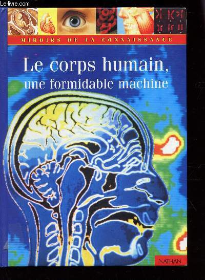 LE CORPS HUMAIN, UNE FORMIDABLE MACHINE / COLLECTION 