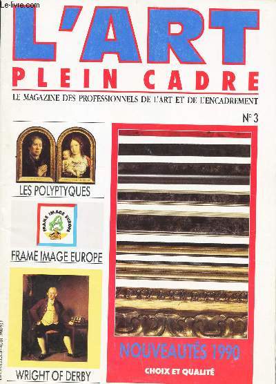 L'ART PLEIN CADRE - N3 / LES POLYPTYQUES - FRAME IMAGE EUROPE - WRIGHT OF DERBY - NOUVEAUTES 1990 (CHOIX ET QUALITE)...