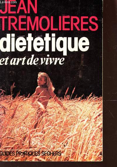 DIETETIQUE ET ART DE VIVRE / COLLECTION GUIDES PRATIQUES SEGHERS.