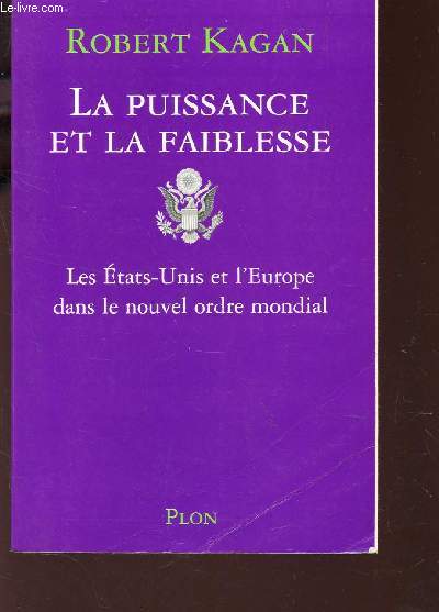 LA PUISSANCE ET LA FAIBLESSE - LES ETATS-UNIS ET L'EROPE DANS LE NOUVEL ORDRE MONDIAL