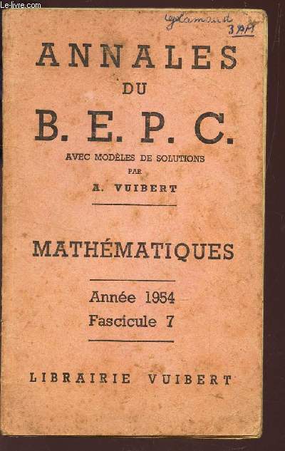 ANNALES DU BEPC - avec modeles de solutions / MATHEMATIQUES - ANNEE 1954 - FASCICULE 7.