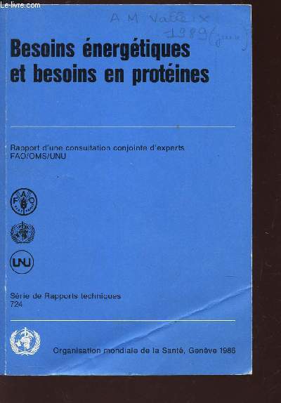 BESOINS ENERGETIQUES ET BESOINS EN PROTEINES / Rapport d'une consultation conjointe d'experts FAO/OMS/UNU / Serie de rapports techniques 724