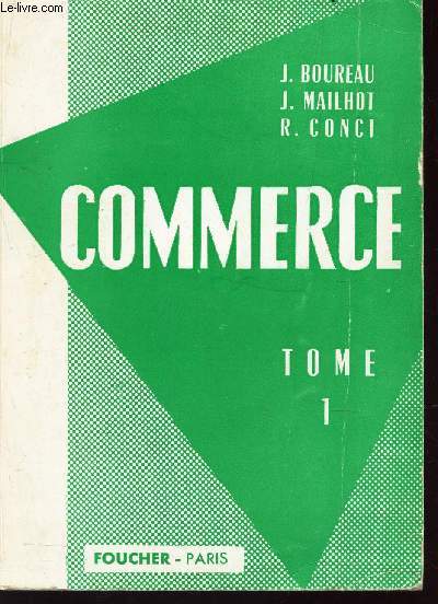 COMMERCE - TOME 1 : Gnralits-La vente commerciale-Les moyens de rglement-La poste-Les transports .