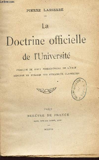 LA DOCTRINE OFFICIELLE DE L'UNIVERSITE / critique du haut enseignement de l'Etat : defense et theorie des humanites classiques.
