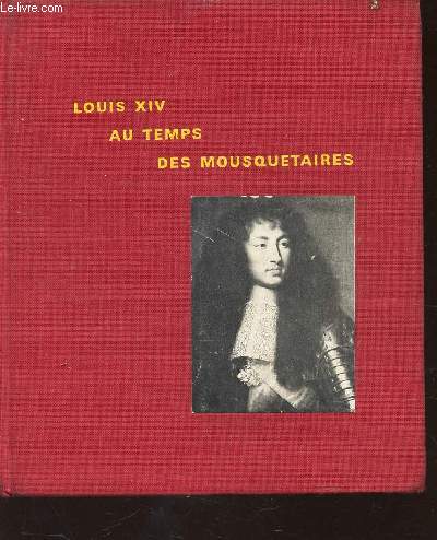 LOUIS XIV - AU TEMPS DES MOUSQUETAIRES