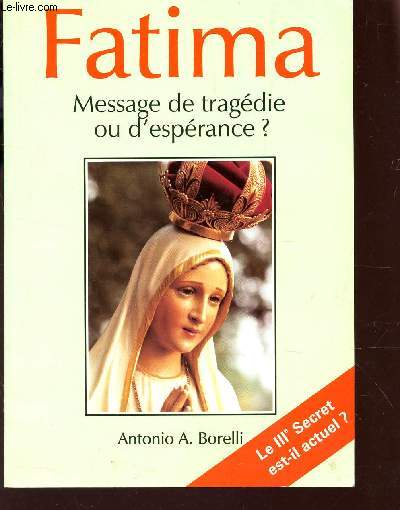 FATIMA, MESSAGE DE TRAGEDIE OU D'ESPERANCE? / le IIe secret est-il actuel?.