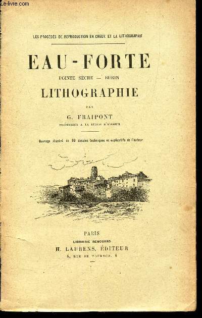 EAU-FORTE / Pointe seche - Burin - ITHOGRAPHIE / LES PROCEDES DE REPRODUCTION EN CREUX ET LA LITHOGRAPHIE.