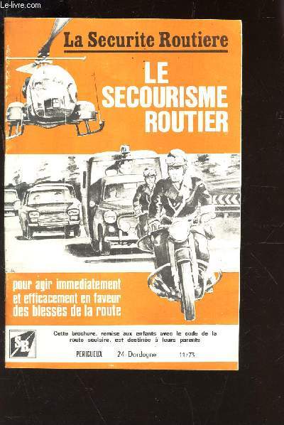 LE SECOURISME ROUTIER - BROCHURE REMISE AUX ENFANTS AVEC LE CODE DE LA ROUTE SCOLAIRE, EST DESTINEE A LEURS PARENTS - EPRIGUEUX - 24 DORDOGNE 11/73 / LA SECURITE ROUTIERE - Pour agir immdiatement et efficacement en faveur des blesses de la route.