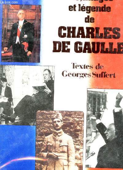 VIE, IMAGES ET LEGENDE DE CHARLES DE GAULLE