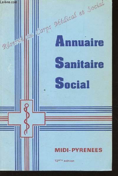 ANNUAIRE SANITAIRE SOCIAL - MIDI PYRENEES / 13e EDITION