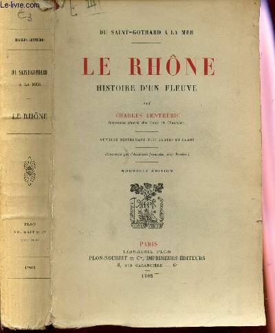 LE RHONE, HISTOIRE D'UN FLEUVE / DU SAINT-GOTHARD A LA MER