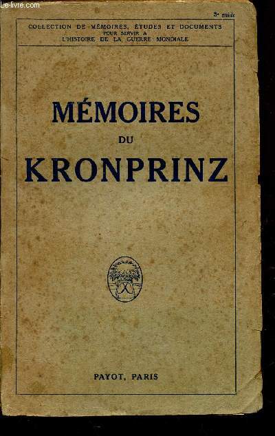 MEMOIRES DU KRONPRINZ / COLLECTION DE MEMOIRES, ETUDES ET DOCUMENTS POUR SERVIR A L'HISTOIRE DE LA GUERRE MONDIALE.