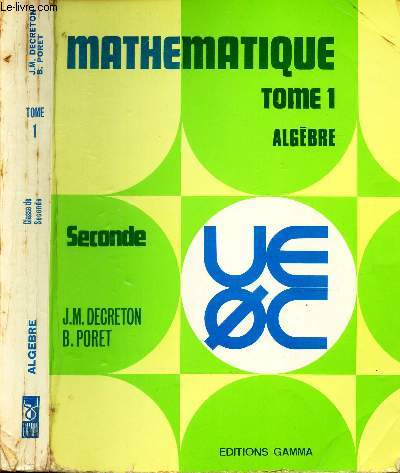 MATHEMATIQUE - TOME 1 : ALGEBRE / CLASSE DE SECONDE