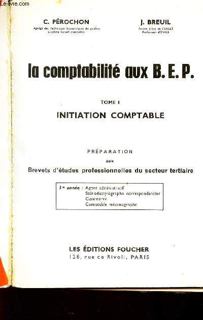 LA COMPTABLITE AUX B.E.P. - TOME I : INITIATION COMPTABLE - preparation aux Brevets d'etudes professionnelles du secteru tersiaire